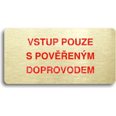 ACCEPT Piktogram VSTUP POUZE S POVĚŘENÝM DOPROVODEM - zlatá tabulka - barevný tisk bez rámečku