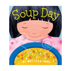 Soup Day: A Picture Book | Melissa Iwai (ISBN: 9781250881854)