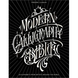 Modern Calligraphy Bible: 101 Alphabets from Artists around the World | Frederic Claquin (ISBN: 9780764364150)