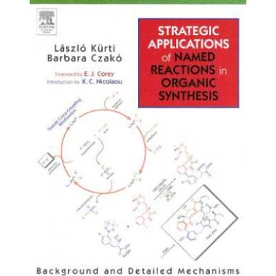 Strategic Applications of Named Reactions in Organic Synthesis Kurti Laszlo University of Texas Southwestern Medical Center Dallas TX USA