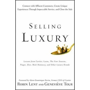 Selling Luxury - Connect With Affluent Customers, Create Unique Experiences Through Impeccable Service, and Close the Sale (ISBN: 9780470457993)