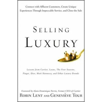 Selling Luxury - Connect With Affluent Customers, Create Unique Experiences Through Impeccable Service, and Close the Sale