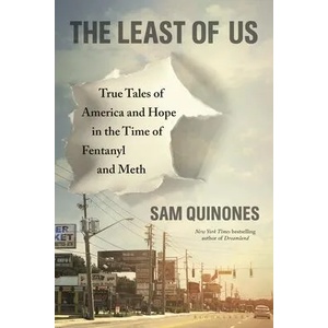 The Least of Us: True Tales of America and Hope in the Time of Fentanyl and Meth | QUINONES SAM (ISBN: 9781639730476)