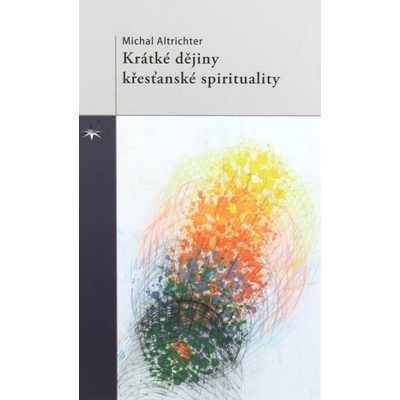 Krátke dějiny křesťanské spirituality - Altrichter Michal