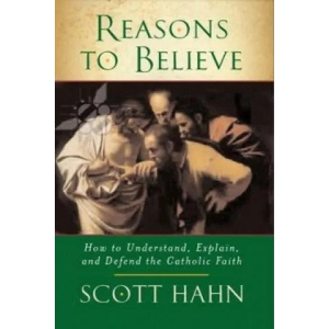 Reasons to Believe | Scott Hahn (2007)
