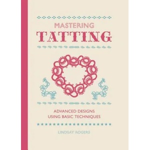 Mastering Tatting | Lindsay Rogers (2013)