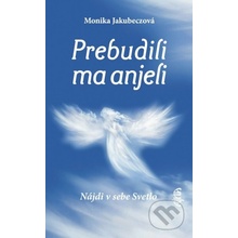 Prebudili ma anjeli (Nájdi v sebe svetlo) - Monika Jakubeczová