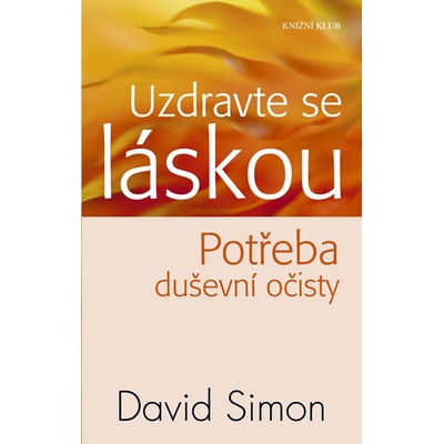 Uzdravte se láskou - Potřeba duševní očisty - David Simon