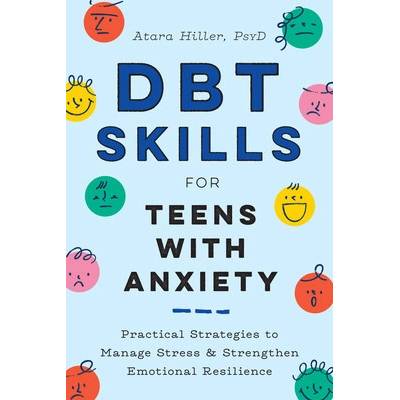 Dbt Skills for Teens with Anxiety: Practical Strategies to Manage Stress and Strengthen Emotional Resilience Hiller Atara