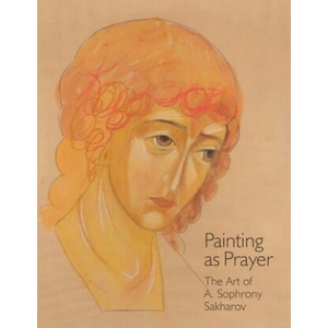 Painting as Prayer: The Art of A. Sophrony Sakharov | Sister Gabriela (ISBN: 9781909649330)