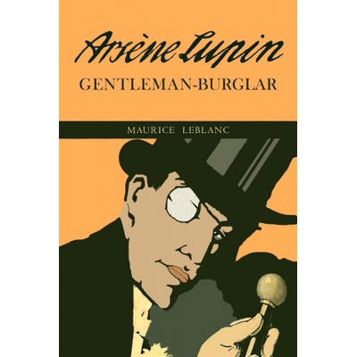 The Extraordinary Adventures of Arsene Lupin, Gentleman-Burglar | Maurice LeBlanc, George Morehead