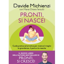 Pronti, si nasce! Guida pratica ed emotiva per vivere al meglio la gravidanza, il parto e la nascita
