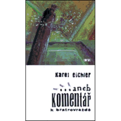 ... aneb komentář k bratrovraždě Eichler Karel
