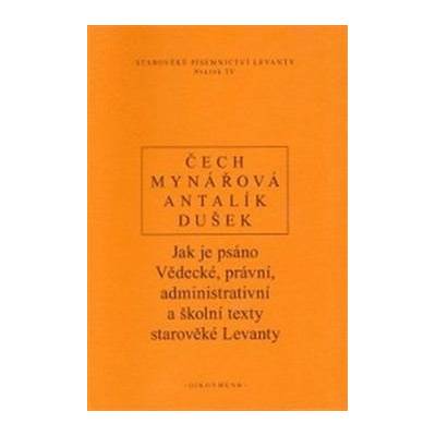 Jak je psáno. Vědecké, právní, administrativní a školní texty starověké Levanty - P. Čech, Jana Mynářová, Dalibor Antalík, Jan Dušek - Oikoymenh