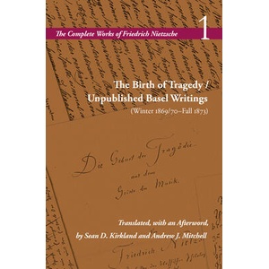 The Birth of Tragedy / Unpublished Basel Writings (Winter 1869/70-Fall 1873) | Alan D Schrift, Sean D Kirkland, Andrew J Mitchell (ISBN: 9780804750370)