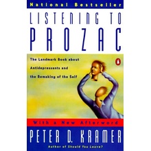 Listening to Prozac: A Psychiatrist Explores Antidepressant Drugs and the Remaking of the Self: Revis Ed Edition Kramer Peter D. Paperback