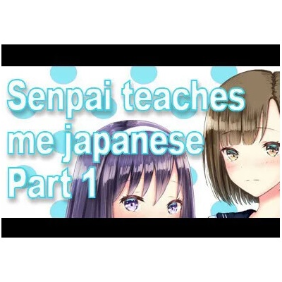 Senpai Teaches Me Japanese: Part 1