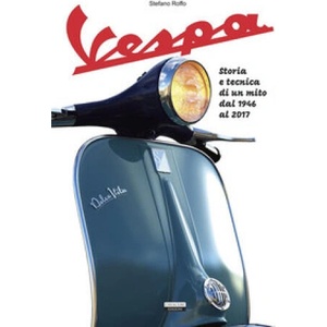 Vespa. Storia e tecnica di un mito dal 1946 al 2017 (2023)