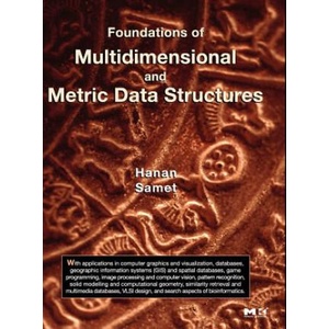 Foundations of Multidimensional and Metric Data Structures | Hanan Samet (ISBN: 9780123694461)