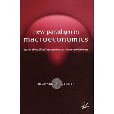 New Paradigm in Macroeconomics | Richard A Werner