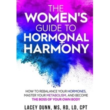 The Women's Guide to Hormonal Harmony: How to Rebalance Your Hormones, Master Your Metabolism, and Become the Boss of Your Own Body.