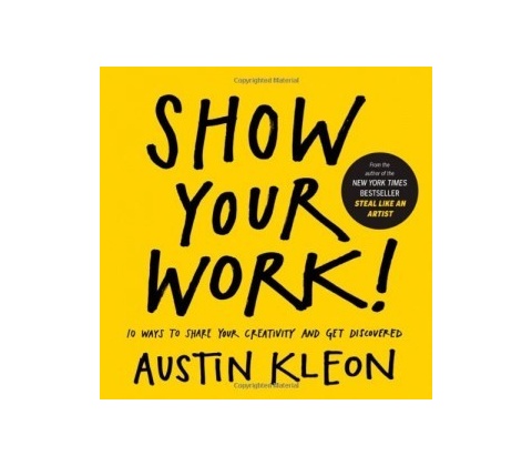 Show Your Work! - Austin Kleon