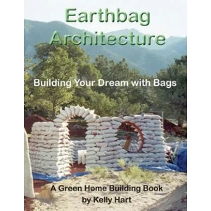 Earthbag Architecture: Building Your Dream with Bags | Kelly Hart, Dr Owen Geiger (ISBN: 9780916289409)