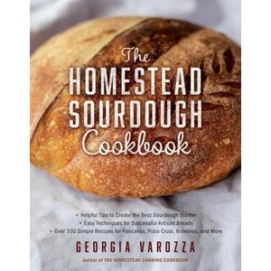 The Homestead Sourdough Cookbook: - Helpful Tips to Create the Best Sourdough Starter - Easy Techniques for Successful Artisan Breads - Over 100 Simpl | Georgia Varozza (ISBN: 9780736984409)