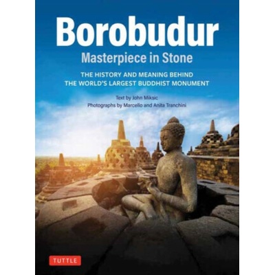 Borobudur: Masterpiece in Stone - John N. Miksic – Hledejceny.cz
