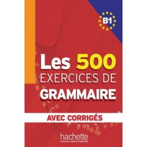Les 500 Exercices de Grammaire B1. Livre + avec corrigés (2013)