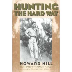 Hunting the Hard Way | Howard Hill, Jerry Hill (ISBN: 9781568331461)