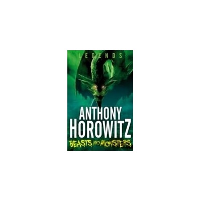 Legends Beasts and Monsters - Anthony Horowitz
