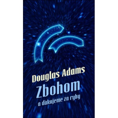 Zbohom a ďakujeme za ryby - Douglas Adams SK