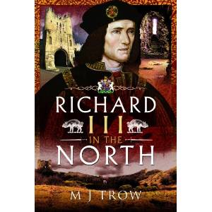 Richard III in the North | M J Trow (ISBN: 9781526797148)