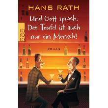 Und Gott sprach: Der Teufel ist auch nur ein Mensch! - Rath, Hans