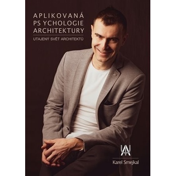 Aplikovaná psychologie architektury - Utajený svět architektů - Karel Šmejkal