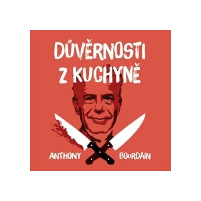 Důvěrnosti z kuchyně - Anthony Bourdain - čte Otakar Brousek ml.