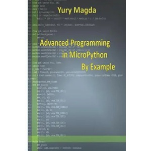 Advanced Programming in Micropython by Example | Yury Magda (ISBN: 9781090900937)