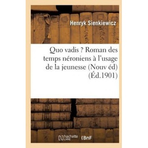 Quo Vadis ? : Roman Des Temps Neroniens Nouvelle Edition, Expurgee, A l'Usage de la Jeunesse | Sienkiewicz-H (ISBN: 9782016178676)
