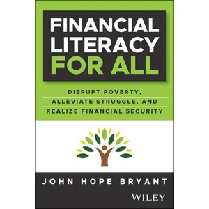 Financial Literacy for All: A Comprehensive Guide to Learning Foundational Money Management Principles | Bryant, John Hope (ISBN: 9781394209026)