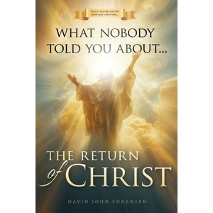 What nobody told You About The Return Of Christ | David John Sorensen (2026)