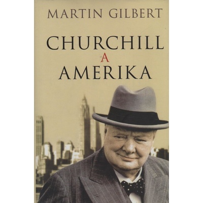 Churchill a Amerika - Martin Gilbert