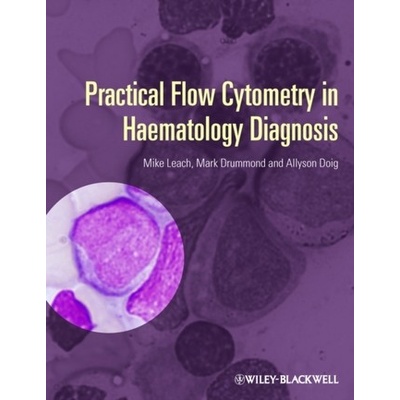 Practical Flow Cytometry in Haematology Diagnosis Leach MikePevná vazba