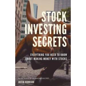 Stock Investing Secrets: Everything you need to know about making money with stocks | Justin Harrison (ISBN: 9781702026567)