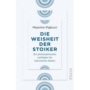 Die Weisheit der Stoiker | Massimo Pigliucci, Frank R. Kiesow (ISBN: 9783492236751)