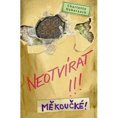 Neotvírat!!! Měkoučké! - Charlotte Habersack
