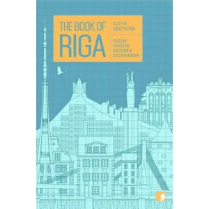 Book of Riga | Dace Ruksane, Kristine Zelve, Pauls Bankovskis, Gundega Repse, Svens Kuzmins, Ilze Jansone, Andra Neiburga, Juris Zvirgzdins (ISBN: 9781910974384)