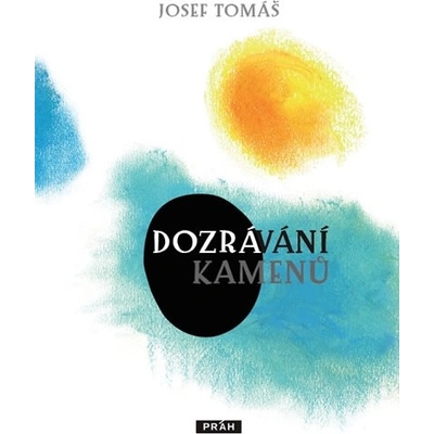 Dozrávání kamenů Tomáš Josef