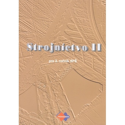 Strojníctvo II. pre roč. SPŠ 2.upravené vydanie Katarína Michalíková