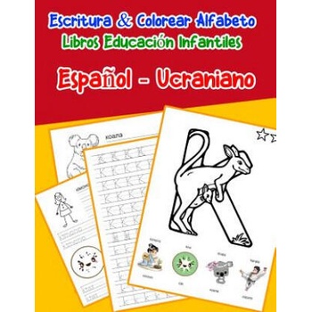 Image 1 of Espa? ol - Ucraniano: Escritura & Colorear Alfabeto Libros Educación Infantiles: Spanish Ukrainian Practicar alfabeto ABC letras con dibujos | Emilly Lima